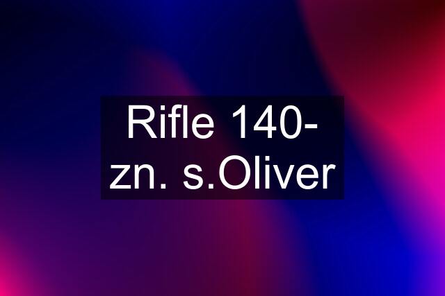 Rifle 140- zn. s.Oliver