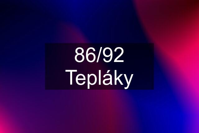 86/92 Tepláky