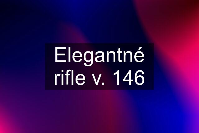 Elegantné rifle v. 146