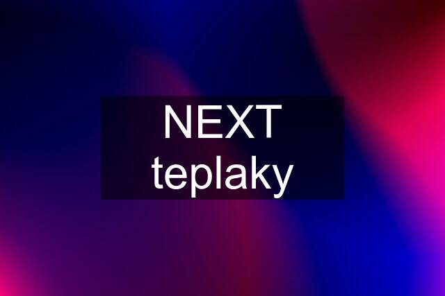 NEXT teplaky