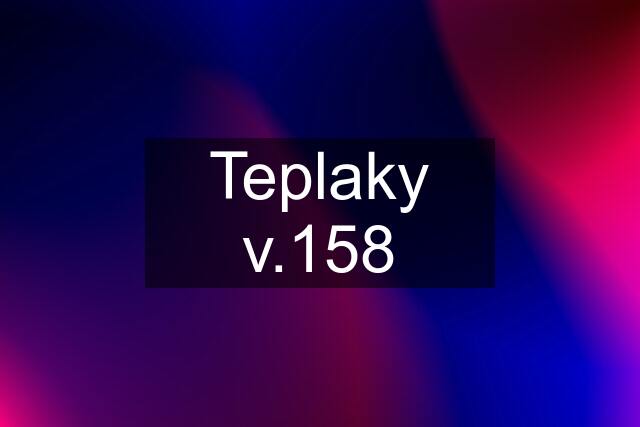 Teplaky v.158