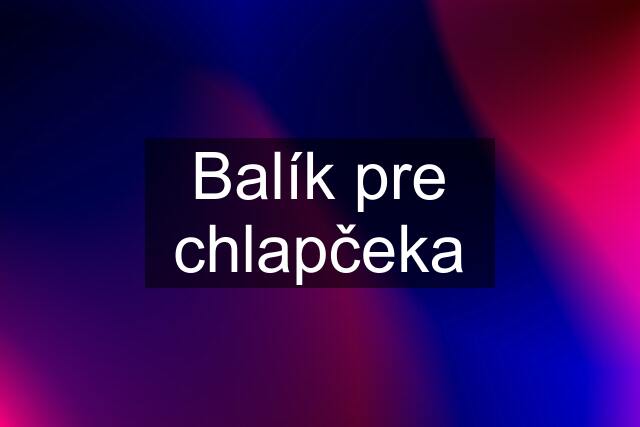 Balík pre chlapčeka