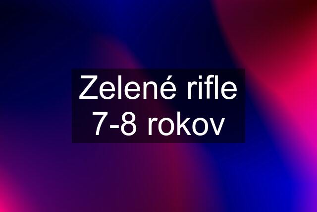 Zelené rifle 7-8 rokov