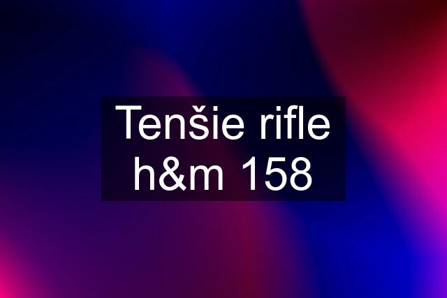 Tenšie rifle h&m 158