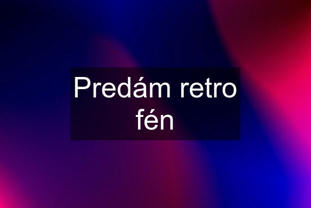 Predám retro fén