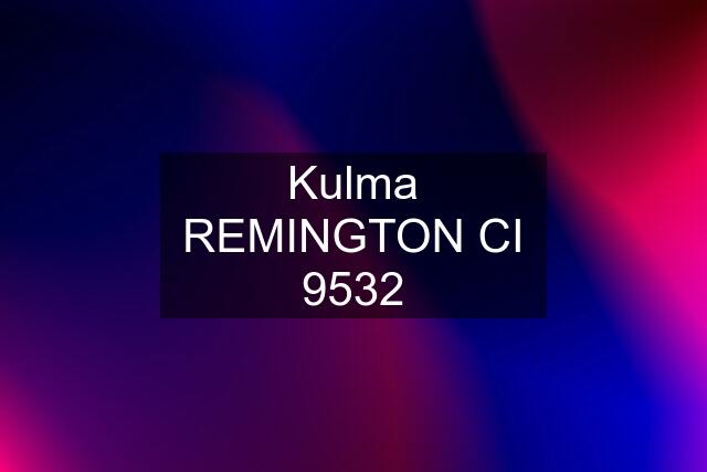 Kulma REMINGTON CI 9532