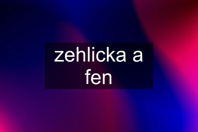 zehlicka a fen