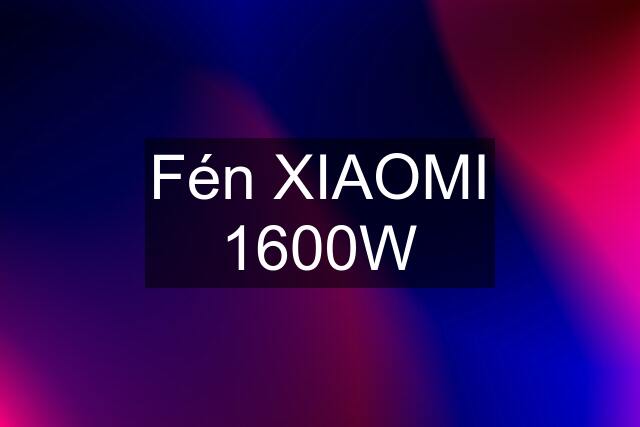 Fén XIAOMI 1600W