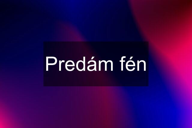 Predám fén