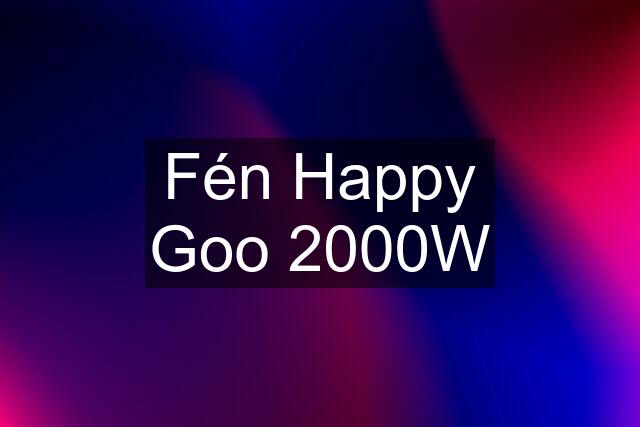 Fén Happy Goo 2000W