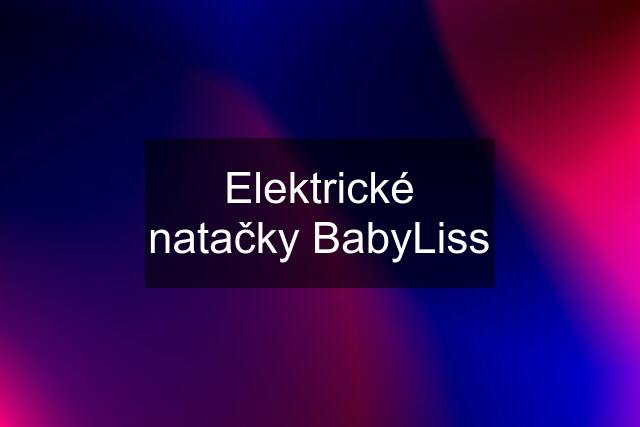 Elektrické natačky BabyLiss