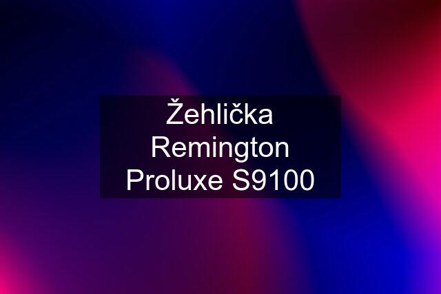 Žehlička Remington Proluxe S9100