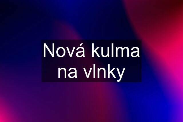 Nová kulma na vlnky