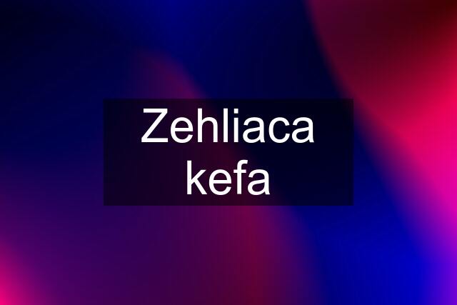 Zehliaca kefa