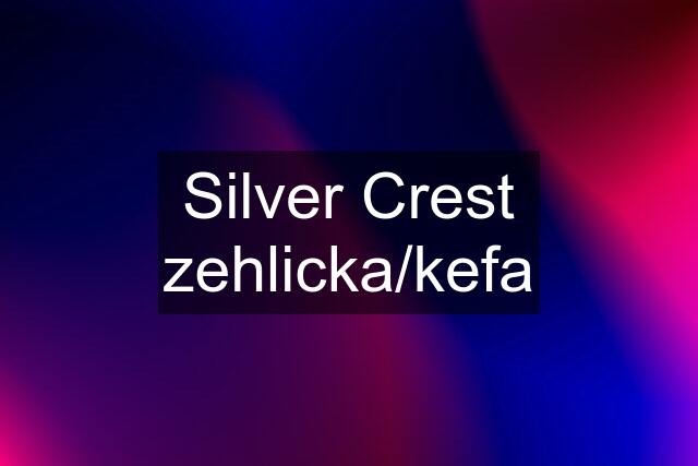 Silver Crest zehlicka/kefa