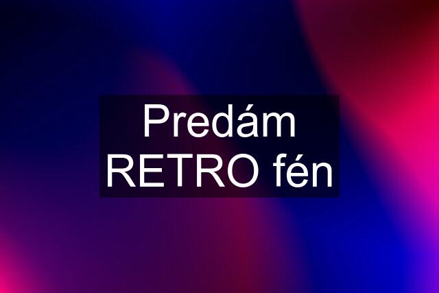 Predám RETRO fén