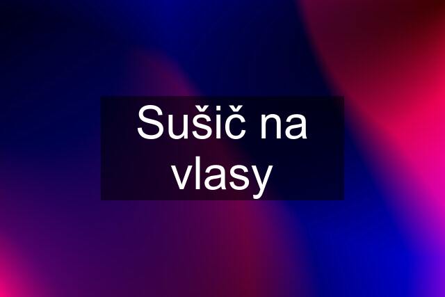 Sušič na vlasy