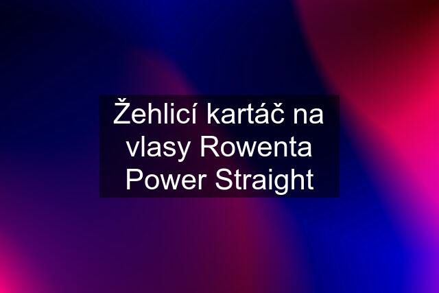 Žehlicí kartáč na vlasy Rowenta Power Straight