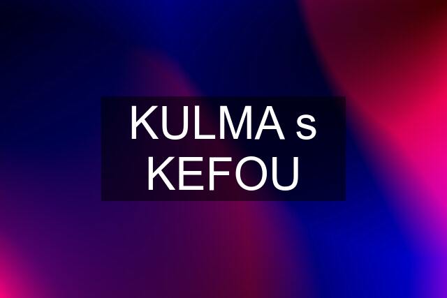 KULMA s KEFOU