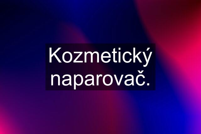 Kozmetický naparovač.