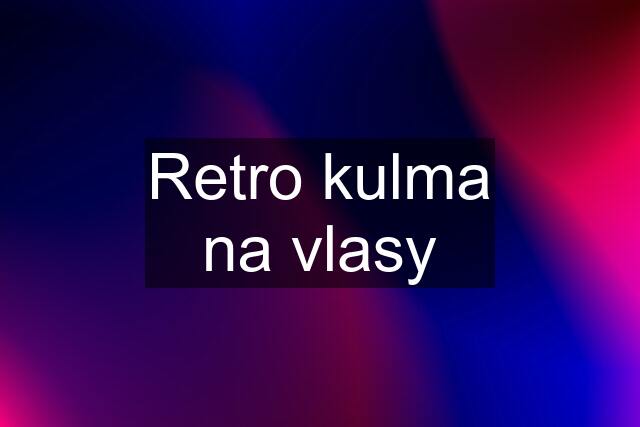 Retro kulma na vlasy