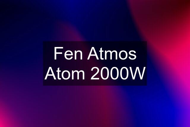 Fen Atmos Atom 2000W