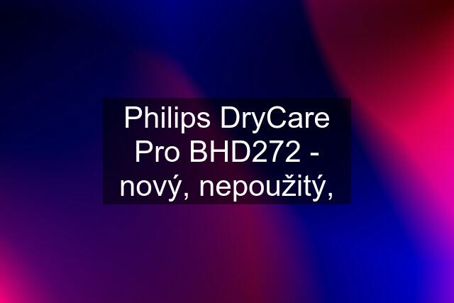 Philips DryCare Pro BHD272 - nový, nepoužitý,