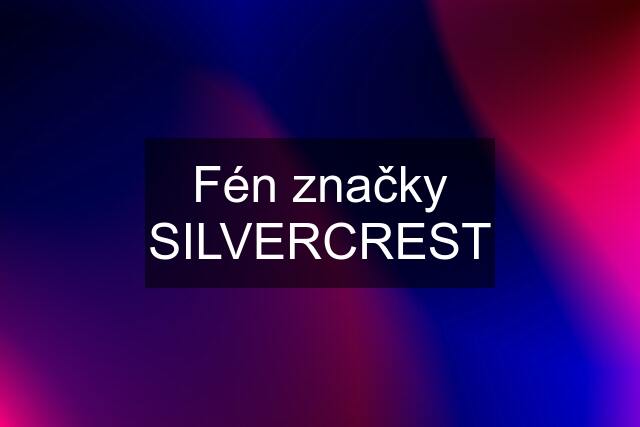 Fén značky SILVERCREST