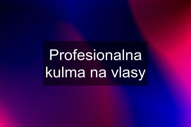 Profesionalna kulma na vlasy