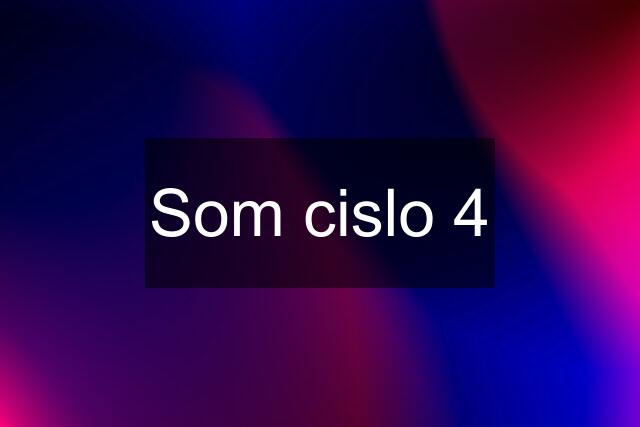 Som cislo 4