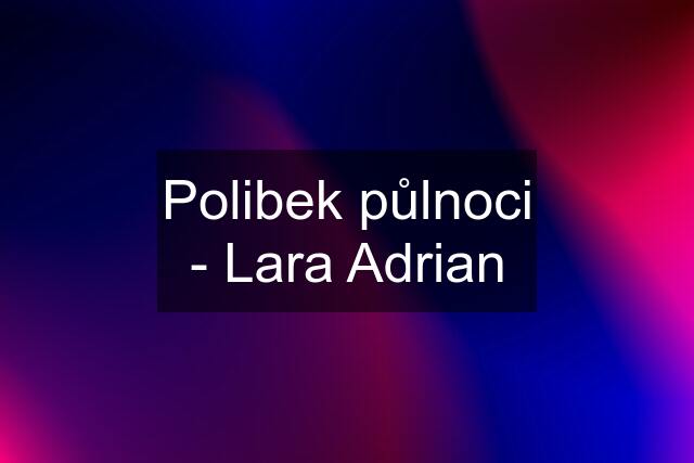 Polibek půlnoci - Lara Adrian