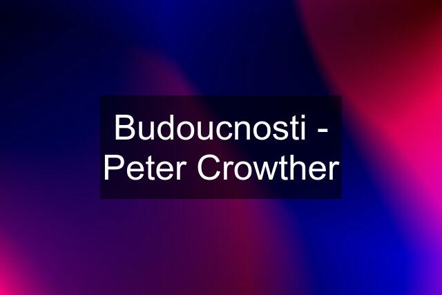 Budoucnosti - Peter Crowther