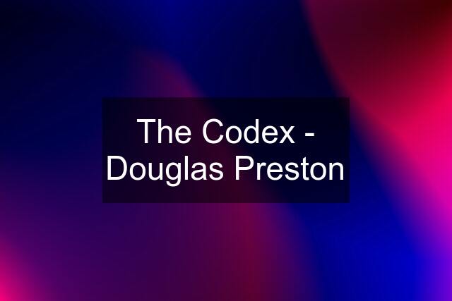 The Codex - Douglas Preston