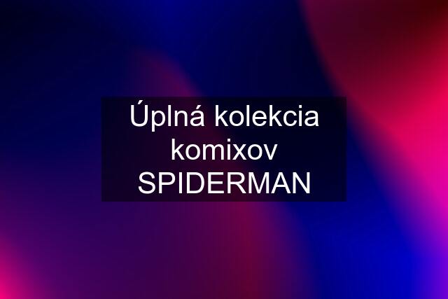 Úplná kolekcia komixov SPIDERMAN