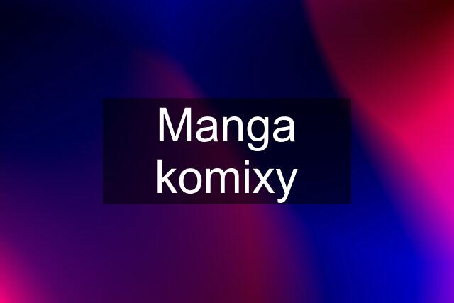 Manga komixy