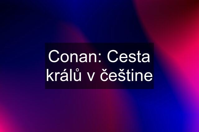 Conan: Cesta králů v češtine