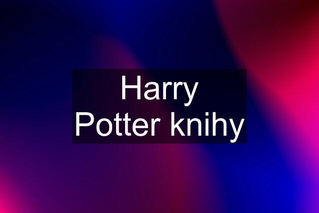 Harry Potter knihy