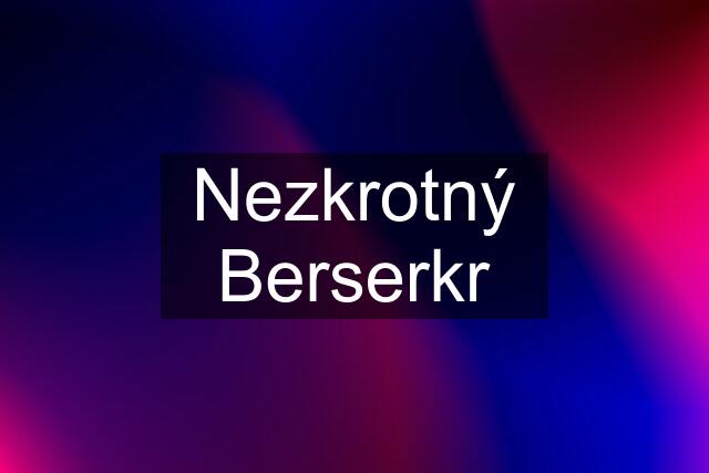 Nezkrotný Berserkr