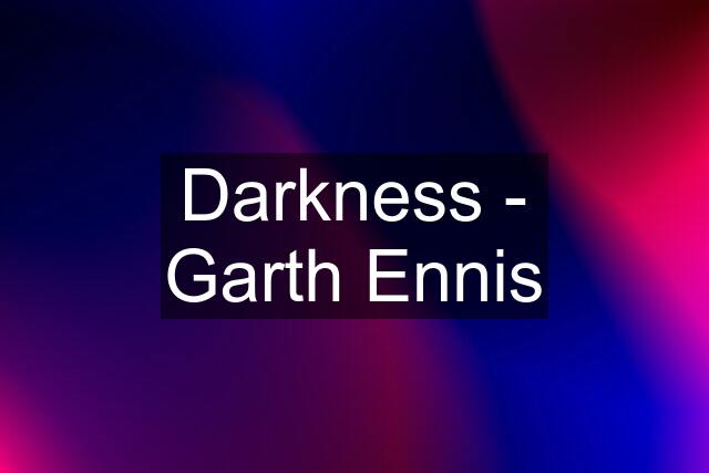 Darkness - Garth Ennis