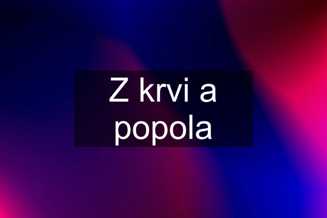 Z krvi a popola