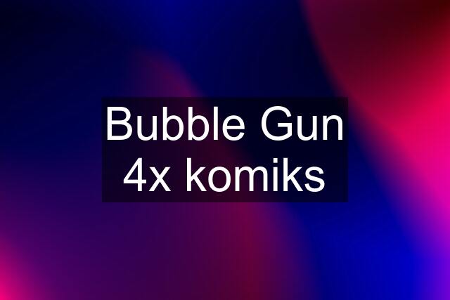 Bubble Gun 4x komiks