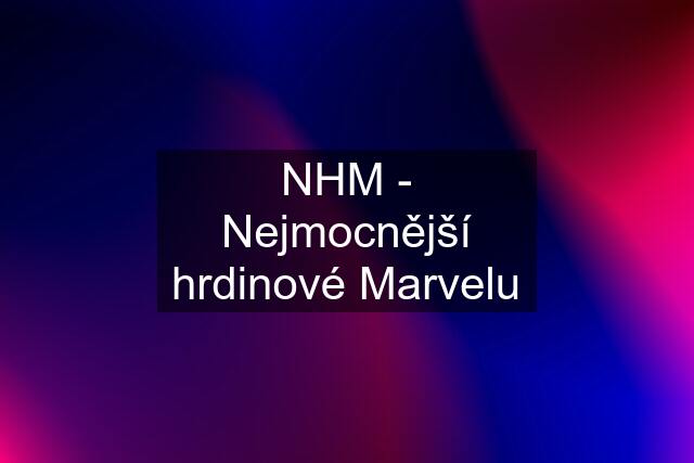 NHM - Nejmocnější hrdinové Marvelu