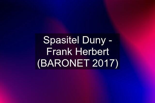 Spasitel Duny - Frank Herbert (BARONET 2017)