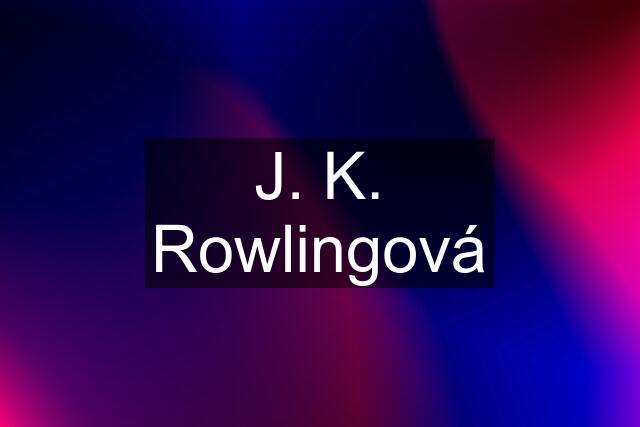 J. K. Rowlingová