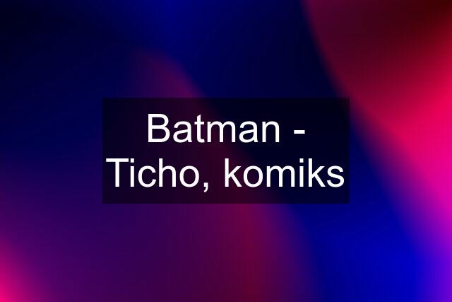 Batman - Ticho, komiks