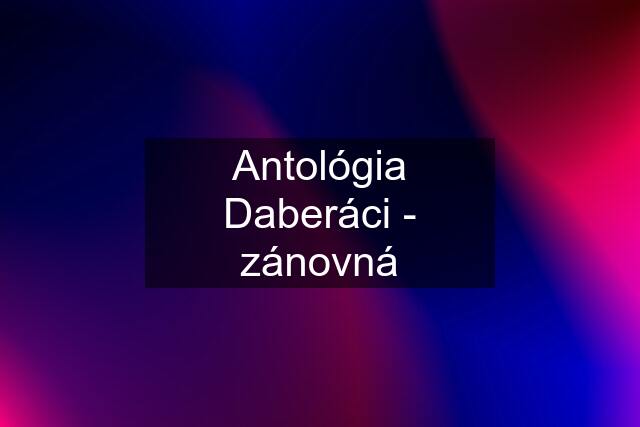 Antológia Daberáci - zánovná