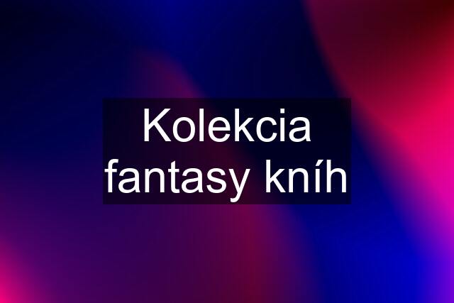 Kolekcia fantasy kníh