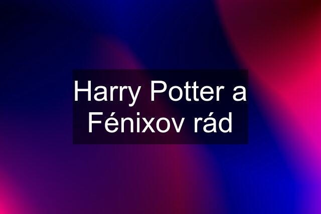 Harry Potter a Fénixov rád