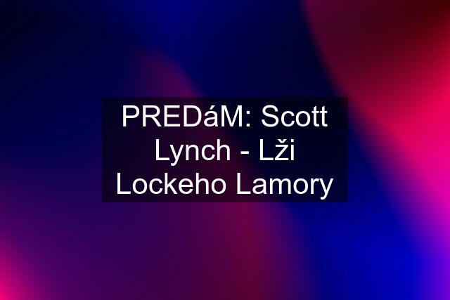 PREDáM: Scott Lynch - Lži Lockeho Lamory