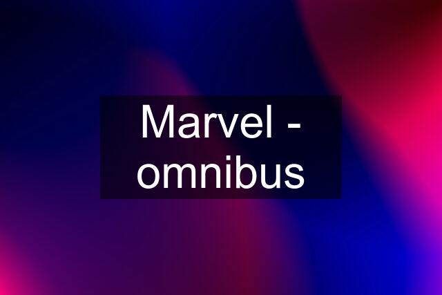 Marvel - omnibus